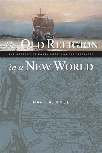 cover image THE OLD RELIGION IN A NEW WORLD: The History of North American Christianity