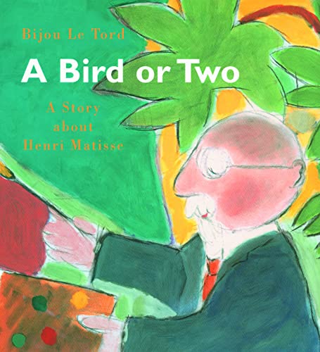 cover image A Bird or Two: A Story about Henri Matisse
