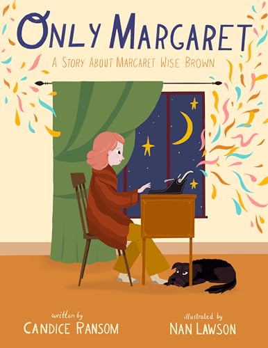 cover image Only Margaret: A Story About Margaret Wise Brown (Incredible Lives for Young Readers)