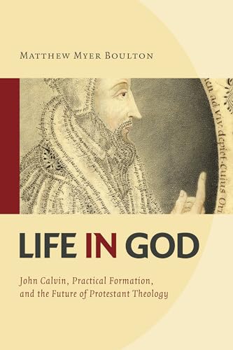 cover image Life in God: John Calvin, Practical Formation, and the Future of Protestant Theology