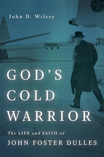 cover image God’s Cold Warrior: The Life and Faith of John Foster Dulles