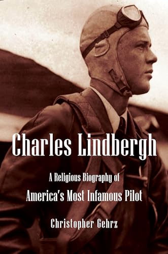 cover image Charles Lindbergh: A Religious Biography of America’s Most Infamous Pilot