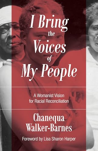 cover image I Bring the Voices of My People: A Womanist Vision for Racial Reconciliation