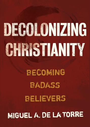 cover image Decolonizing Christianity: Becoming Badass Believers