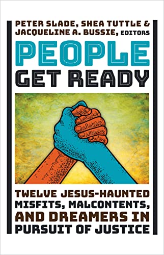 cover image People Get Ready: Twelve Jesus-Haunted Misfits, Malcontents, and Dreamers in Pursuit of Justice