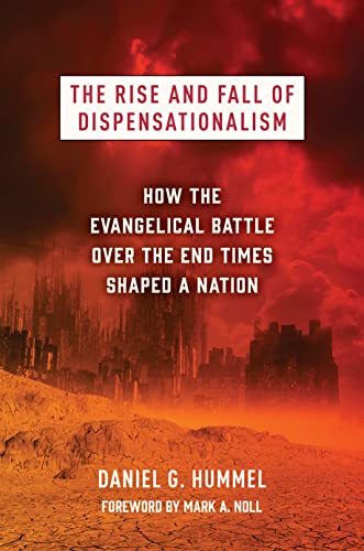 cover image The Rise and Fall of Dispensationalism: How the Evangelical Battle over the End Times Shaped a Nation