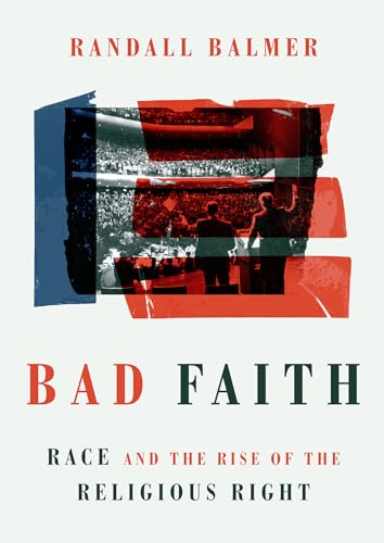 cover image Bad Faith: Race and the Rise of the Religious Right