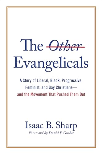 cover image The Other Evangelicals: A Story of Liberal, Black, Progressive, Feminist, and Gay Christians—and the Movement That Pushed Them Out