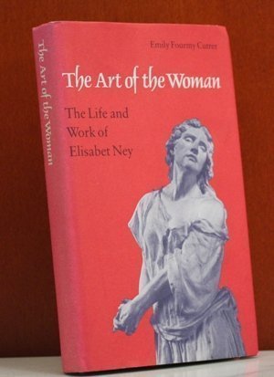cover image The Art of the Woman: The Life and Work of Elisabet Ney