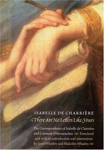 cover image There Are No Letters Like Yours: The Correspondence of Isabelle de Charriere and Constant D'Hermenches