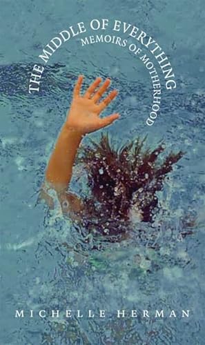 cover image THE MIDDLE OF EVERYTHING: Memoirs of Motherhood