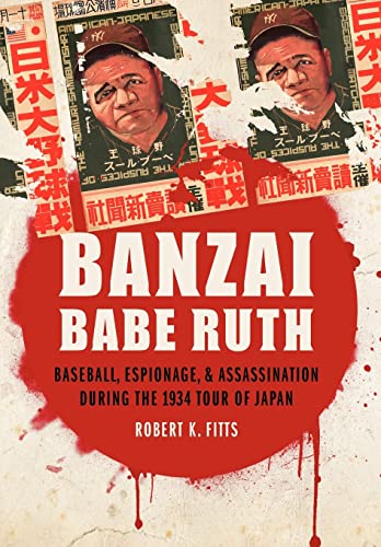 cover image Banzai Babe Ruth: Baseball, Espionage & Assassination During the 1934 Tour of Japan