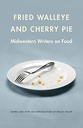 cover image Fried Walleye and Cherry Pie: Midwestern Writers on Food