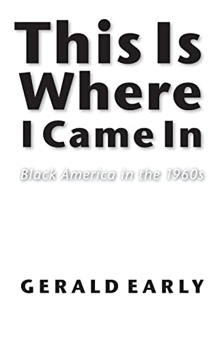 cover image THIS IS WHERE I CAME IN: Black America in the 1960s