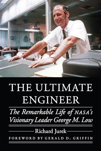 cover image The Ultimate Engineer: The Remarkable Life of NASA’s Visionary Leader George M. Low 