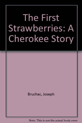 cover image The First Strawberries: A Cherokee Story