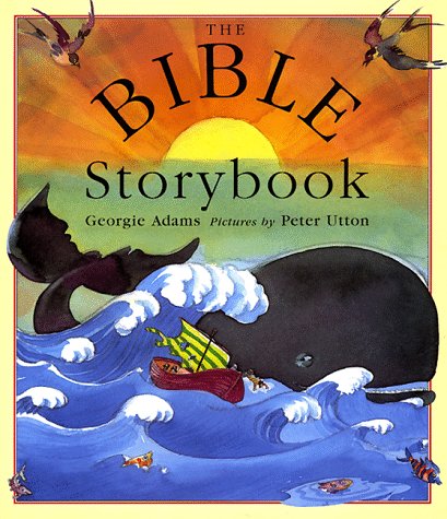 cover image The Bible Storybook: Ten Tales from the Old and New Testaments