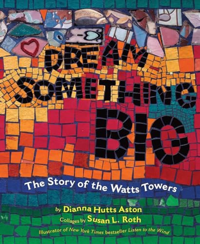 cover image Dream Something Big: The Story of the Watts Towers