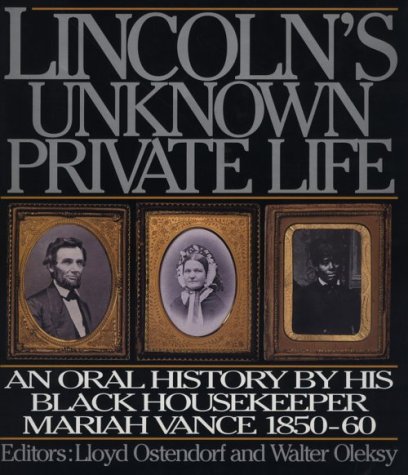 cover image Lincoln's Unknown Private Life: An Oral History by His Housekeeper Mariah Vance 1850-1860