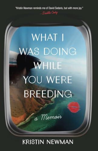 cover image What I Was Doing While You Were Breeding: A Memoir