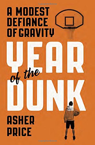 cover image Year of the Dunk: A Modest Defiance of Gravity 
