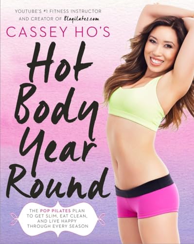 cover image Cassey Ho’s Hot Body Year-Round: The Pop Pilates to Get Slim, Eat Clean, and Live Happy Through Every Season