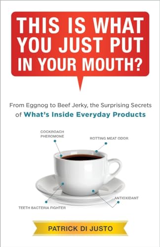 cover image This Is What You Just Put in Your Mouth? From Eggnog to Beef Jerky, the Surprising Secrets of What’s Inside Everyday Products[em] [/em]