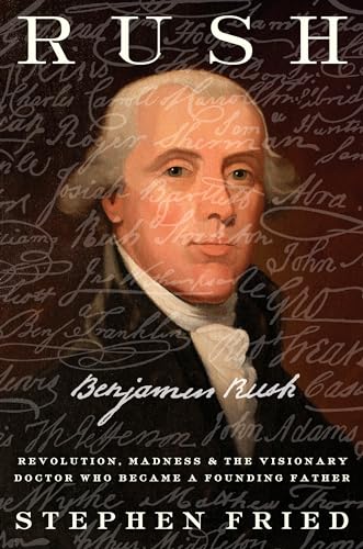 cover image Rush: Revolution, Madness, and Benjamin Rush, the Visionary Doctor Who Became a Founding Father