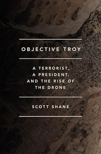 cover image Objective Troy: A Terrorist, a President, and the Rise of the Drone