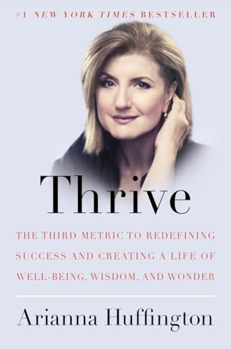 cover image Thrive: The Third Metric to Redefining Success and Creating a Life of Well-Being, Wisdom, and Wonder