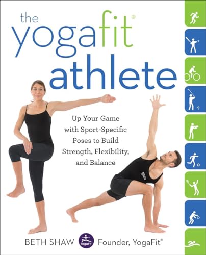 cover image The Yogafit Athlete: Up Your Game with Sport-Specific Poses to Build Strength, Flexibility, and Balance 