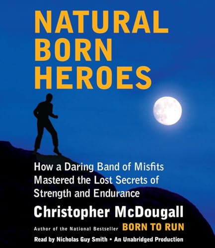 cover image Natural Born Heroes: How a Daring Band of Misfits Mastered the Lost Secrets of Strength and Endurance