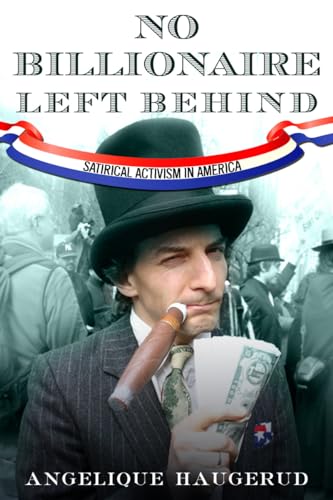 cover image No Billionaire Left Behind: Satirical Activism in America