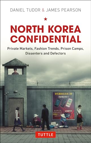 cover image North Korea Confidential: Private Markets, Fashion Trends, Prison Camps, Dissenters and Defectors