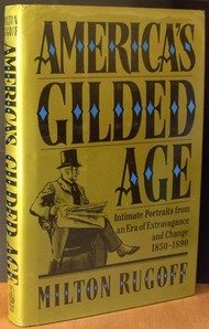 cover image America's Gilded Age: Intimate Portraits from an Era of Extravagance and Change, 1850-1890