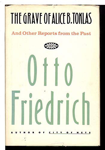 cover image The Grave of Alice B. Toklas: And Other Reports from the Past