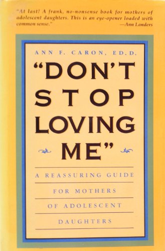 cover image ""Don't Stop Loving Me"": A Reassuring Guide for Mothers of Adolescent Daughters