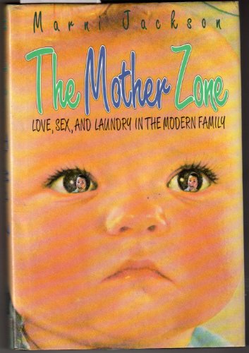 cover image The Mother Zone: Love, Sex, and Laundry in the Modern Family