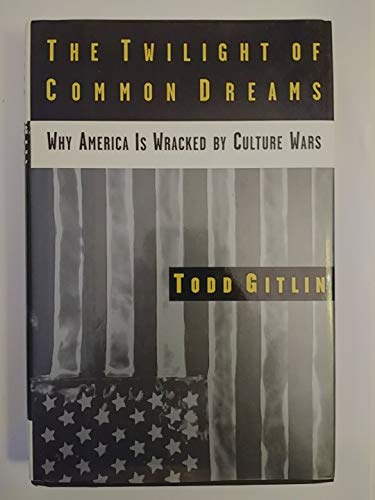 cover image The Twilight of Common Dreams: Why America Is Wracked by Culture Wars
