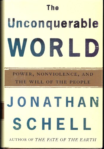 cover image THE UNCONQUERABLE WORLD: Power, Nonviolence, and the Will of the People