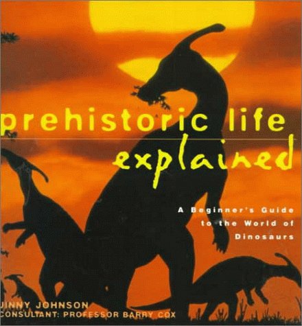 cover image Prehistoric Life Explained: A Beginner's Guide to the World of the Dinosaurs