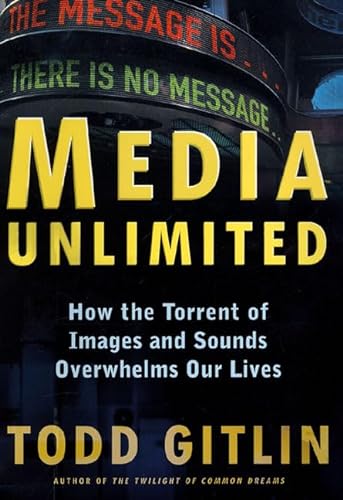 cover image MEDIA UNLIMITED: How the Torrent of Images and Sounds Overwhelms Our Lives