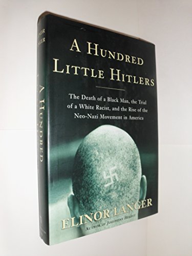 cover image A HUNDRED LITTLE HITLERS: The Death of a Black Man, the Trial of a White Racist, and the Rise of the Neo-Nazi Movement in America