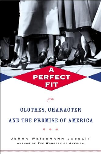 cover image A PERFECT FIT: Clothes, Character, and the Promise of America