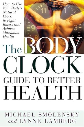 cover image The Body Clock Guide to Better Health: How to Use Your Body's Natural Clock to Fight Illness and Achieve Maximum Health