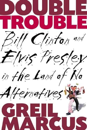cover image Double Trouble: Bill Clinton and Elvis Presley in the Land of No Alternatives