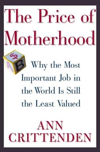 cover image The Price of Motherhood: Why the Most Important Job in the World is Still the Least Valued