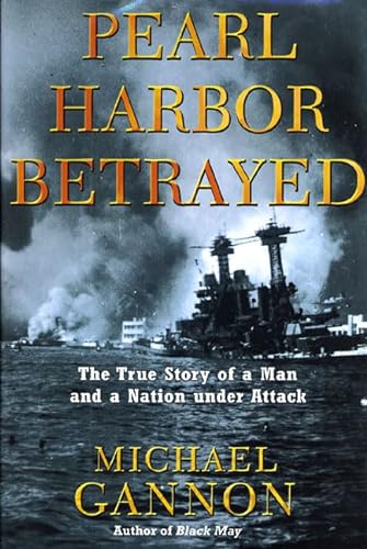 cover image PEARL HARBOR BETRAYED: The True Story of a Man and a Nation Under Attack