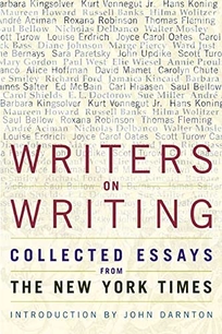 WRITERS ON WRITING: Collected Essays from the New York Times