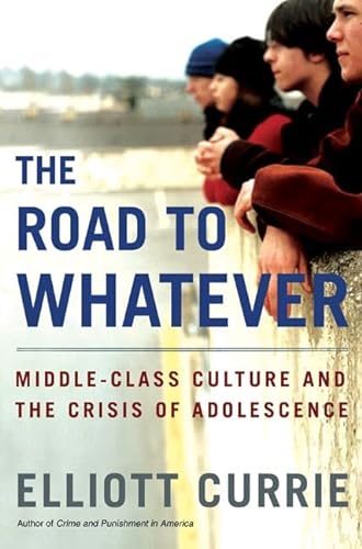 cover image THE ROAD TO WHATEVER: Middle-Class Culture and the Crisis of Adolescence